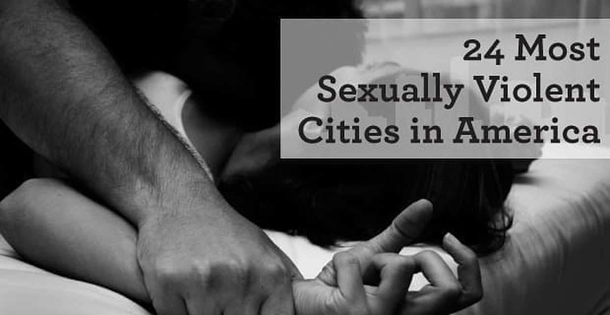 24 Most Sexually Violent Cities In America 3763