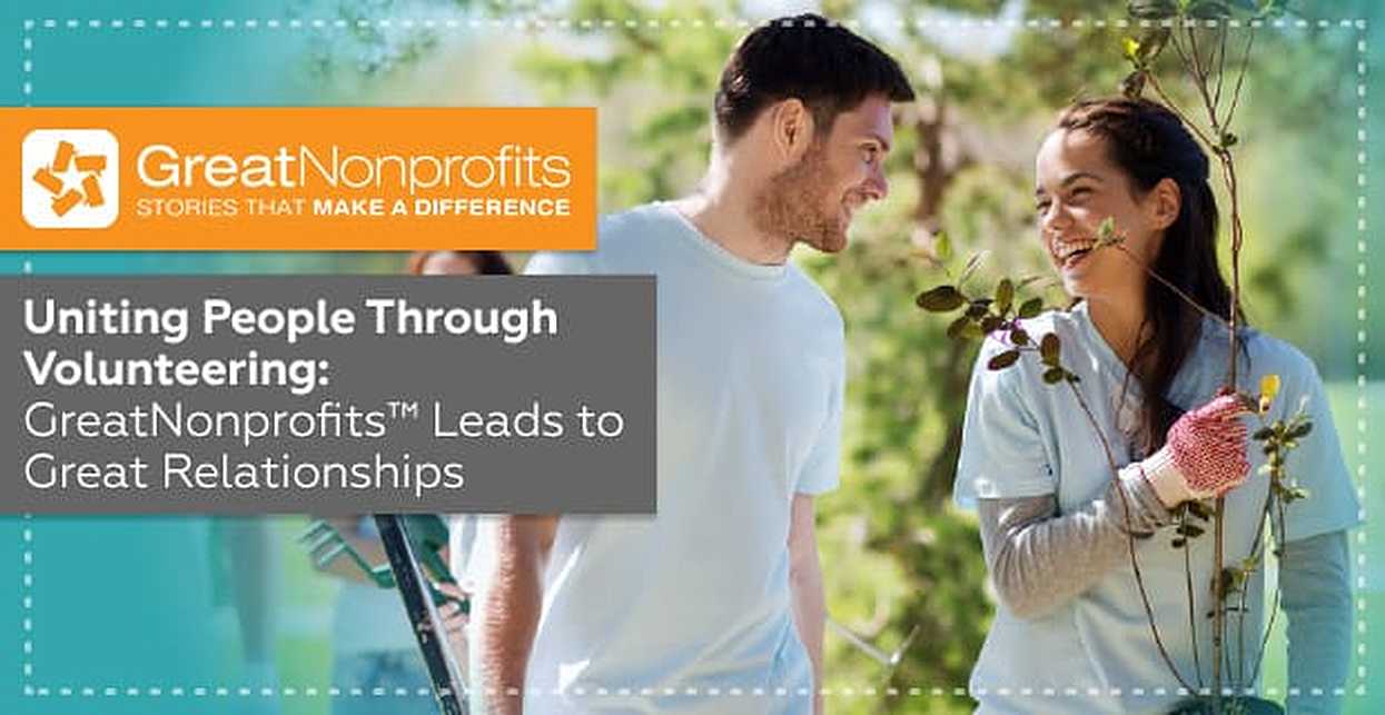 Uniting People and Values Through Volunteering: GreatNonprofits™ Leads to  Great Relationships