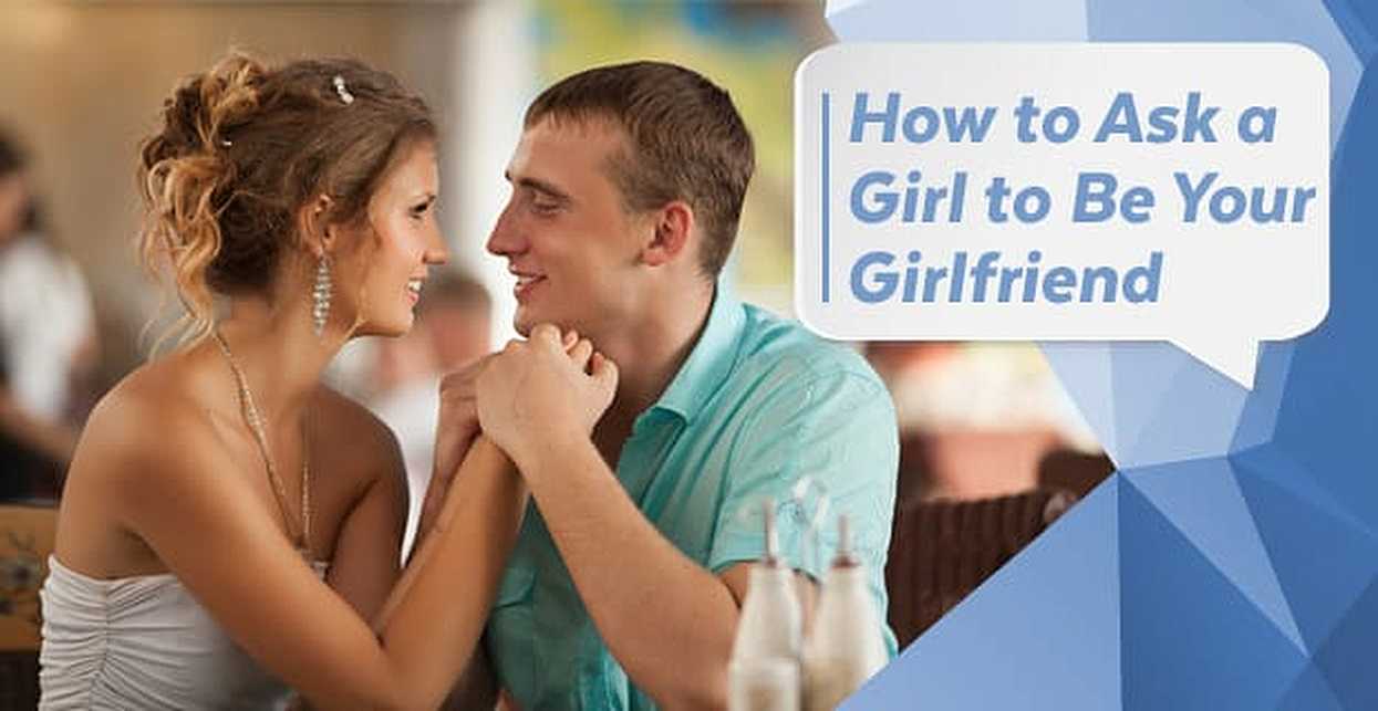 How To Ask A Girl To Be Your Girlfriend 15 Best Cute Romantic Ways