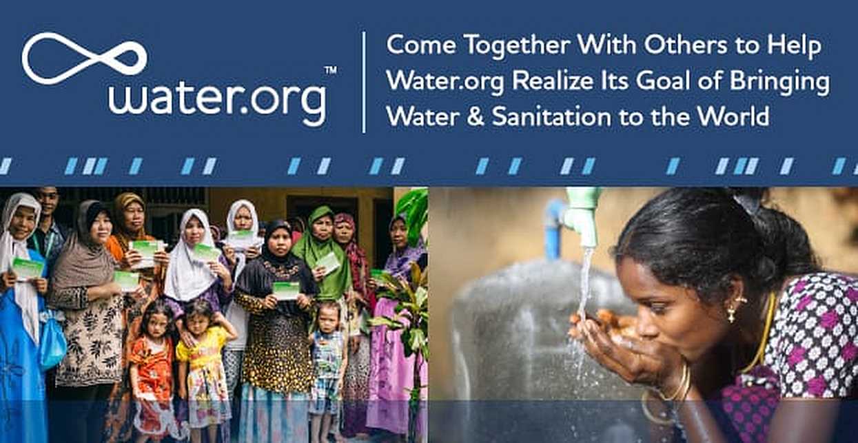 Come Together With Others to Help Water.org Realize Its Goal of