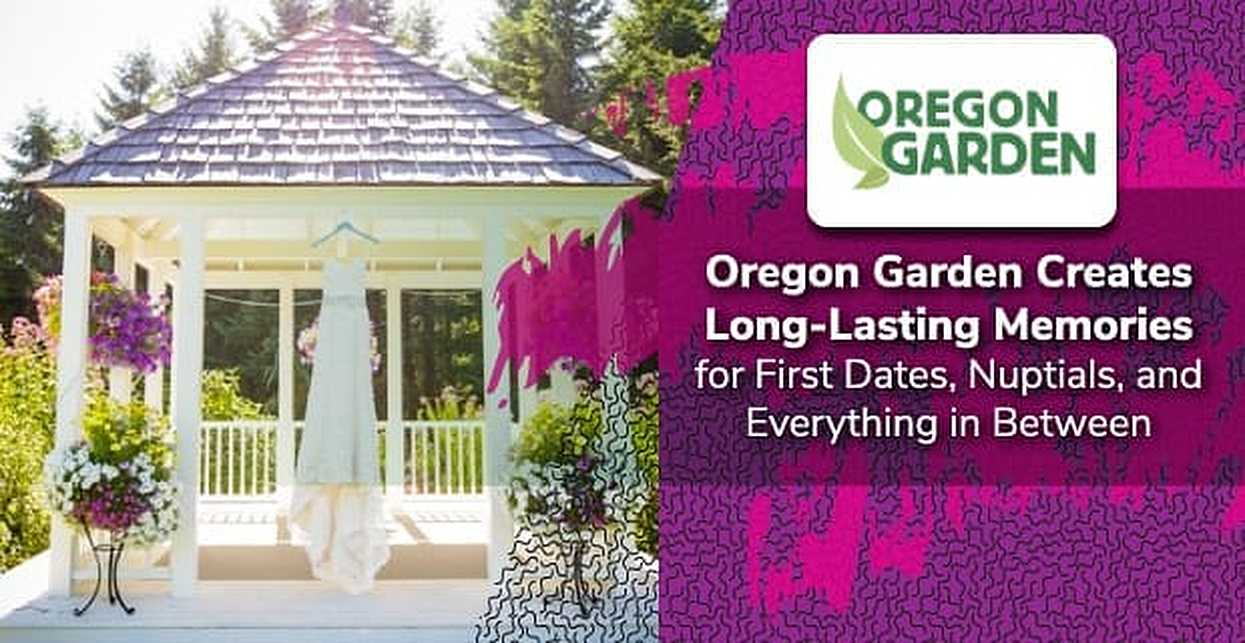 Oregon Garden Creates Long Lasting Memories For First Dates