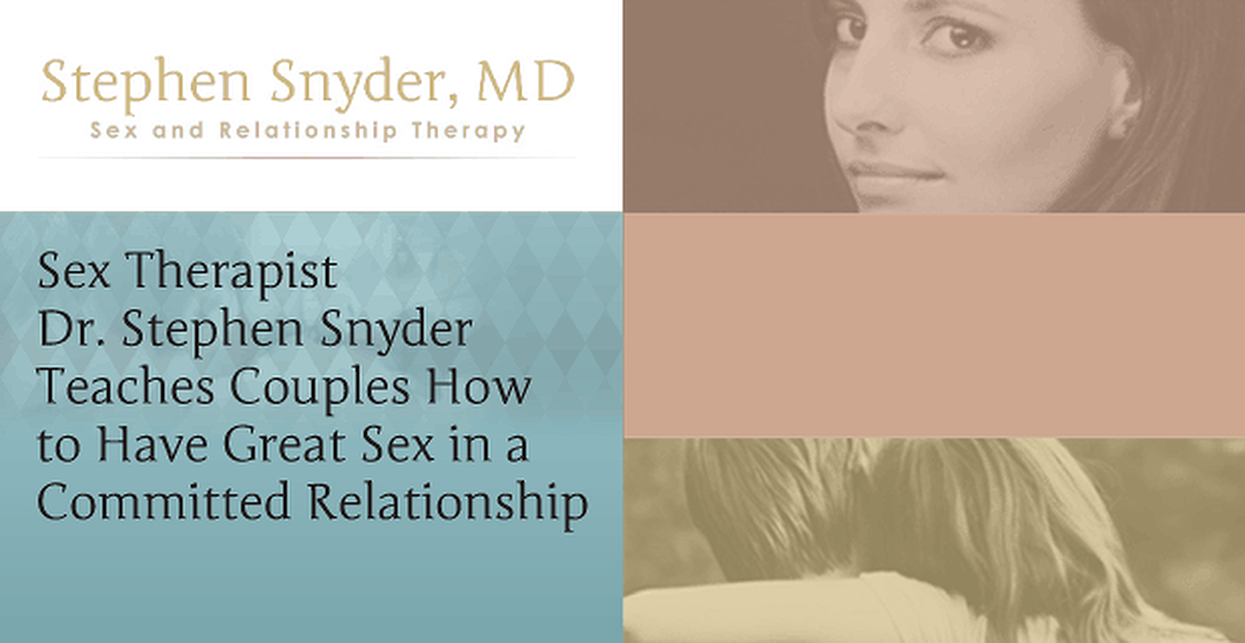 Sex Therapist Dr Stephen Snyder Teaches Couples How To Have Great Sex In A Committed Relationship 5357
