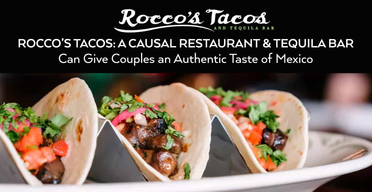 Roccos Tacos A Causal Restaurant And Tequila Bar Can Give Couples An