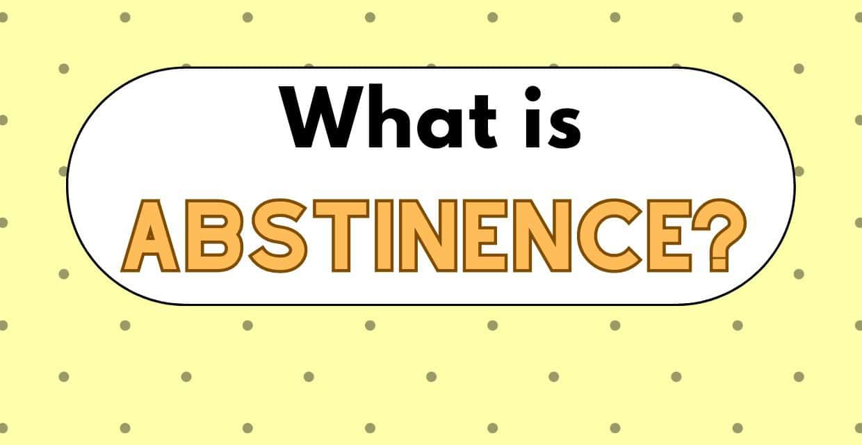 What Is Abstinence? Motivation, Benefits, Tips & Testimonies